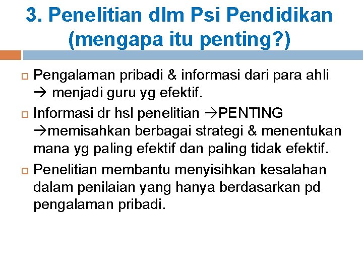 3. Penelitian dlm Psi Pendidikan (mengapa itu penting? ) Pengalaman pribadi & informasi dari