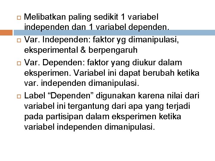  Melibatkan paling sedikit 1 variabel independen dan 1 variabel dependen. Var. Independen: faktor