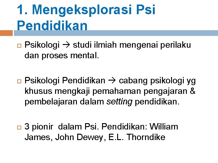 1. Mengeksplorasi Pendidikan Psikologi studi ilmiah mengenai perilaku dan proses mental. Psikologi Pendidikan cabang