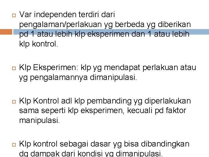  Var independen terdiri dari pengalaman/perlakuan yg berbeda yg diberikan pd 1 atau lebih