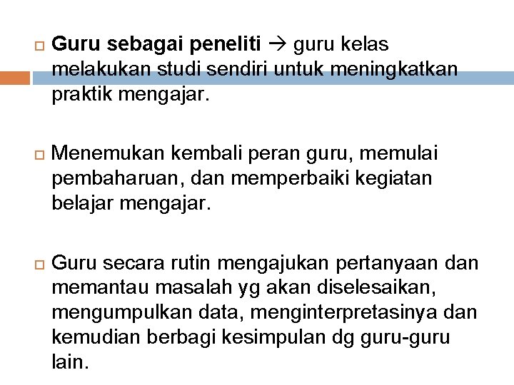  Guru sebagai peneliti guru kelas melakukan studi sendiri untuk meningkatkan praktik mengajar. Menemukan