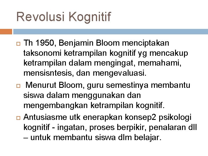 Revolusi Kognitif Th 1950, Benjamin Bloom menciptakan taksonomi ketrampilan kognitif yg mencakup ketrampilan dalam