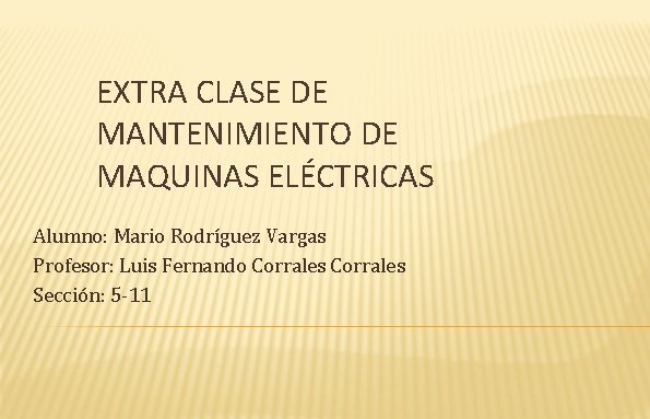 EXTRA CLASE DE MANTENIMIENTO DE MAQUINAS ELÉCTRICAS Alumno: Mario Rodríguez Vargas Profesor: Luis Fernando