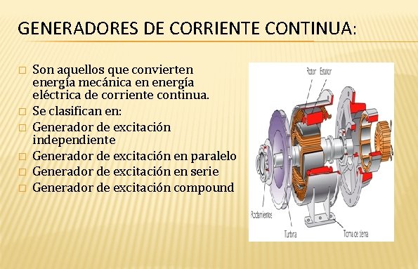 GENERADORES DE CORRIENTE CONTINUA: � � � Son aquellos que convierten energía mecánica en