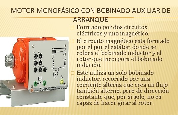 MOTOR MONOFÁSICO CON BOBINADO AUXILIAR DE ARRANQUE Formado por dos circuitos eléctricos y uno