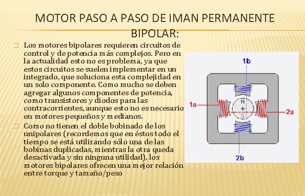 MOTOR PASO A PASO DE IMAN PERMANENTE BIPOLAR: � � Los motores bipolares requieren