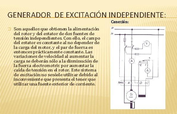 GENERADOR DE EXCITACIÓN INDEPENDIENTE: Conexión: � Son aquellos que obtienen la alimentación del rotor