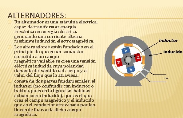 ALTERNADORES: � � � Un alternador es una máquina eléctrica, capaz de transformar energía