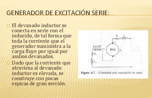 GENERADOR DE EXCITACIÓN SERIE: El devanado inductor se conecta en serie con el inducido,