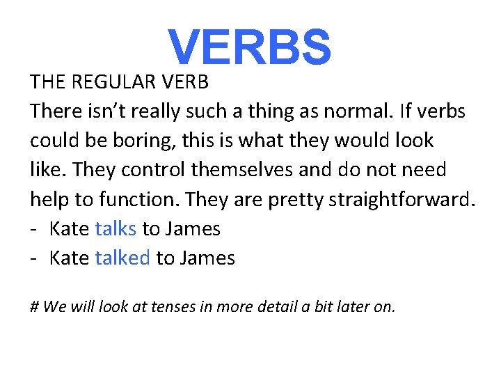 VERBS THE REGULAR VERB There isn’t really such a thing as normal. If verbs