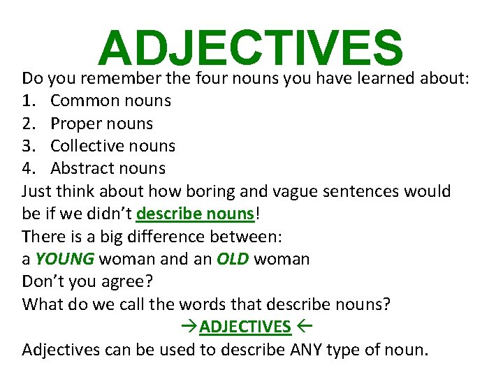 ADJECTIVES Do you remember the four nouns you have learned about: 1. Common nouns
