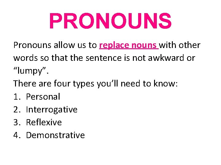 PRONOUNS Pronouns allow us to replace nouns with other words so that the sentence