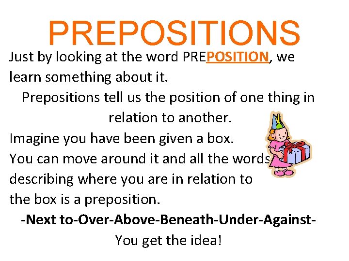 PREPOSITIONS Just by looking at the word PREPOSITION, we learn something about it. Prepositions