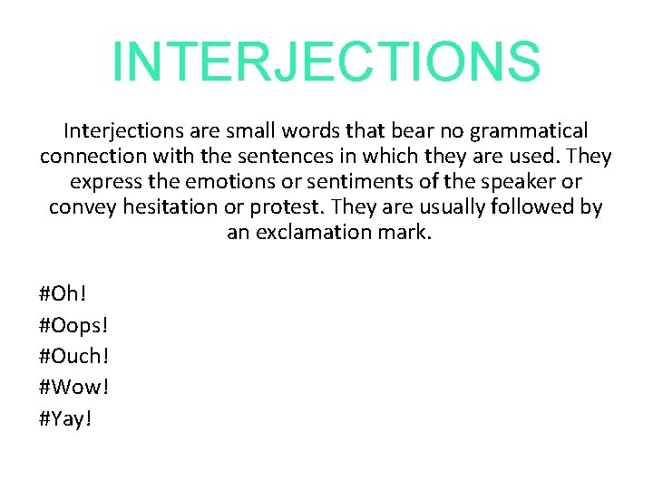 INTERJECTIONS Interjections are small words that bear no grammatical connection with the sentences in