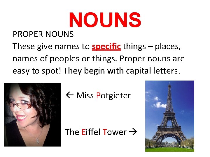 NOUNS PROPER NOUNS These give names to specific things – places, names of peoples