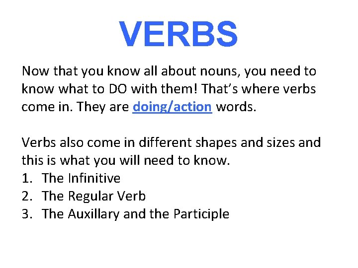 VERBS Now that you know all about nouns, you need to know what to