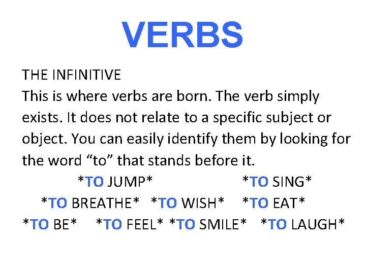 VERBS THE INFINITIVE This is where verbs are born. The verb simply exists. It