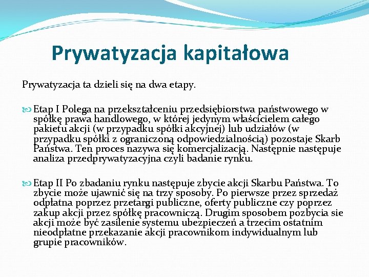 Prywatyzacja kapitałowa Prywatyzacja ta dzieli się na dwa etapy. Etap I Polega na przekształceniu