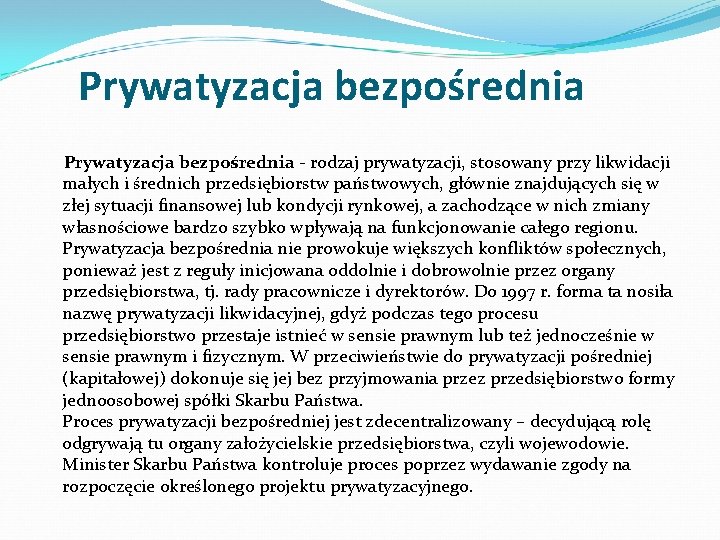 Prywatyzacja bezpośrednia - rodzaj prywatyzacji, stosowany przy likwidacji małych i średnich przedsiębiorstw państwowych, głównie