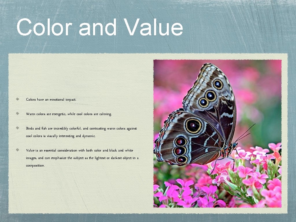 Color and Value Colors have an emotional impact. Warm colors are energetic, while cool