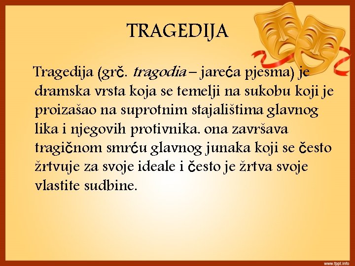 TRAGEDIJA Tragedija (grč. tragodia – jareća pjesma) je dramska vrsta koja se temelji na