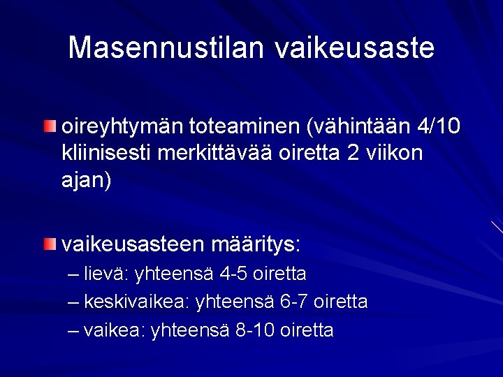 Masennustilan vaikeusaste oireyhtymän toteaminen (vähintään 4/10 kliinisesti merkittävää oiretta 2 viikon ajan) vaikeusasteen määritys: