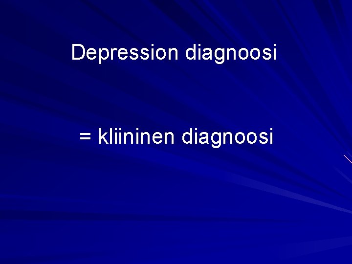 Depression diagnoosi = kliininen diagnoosi 