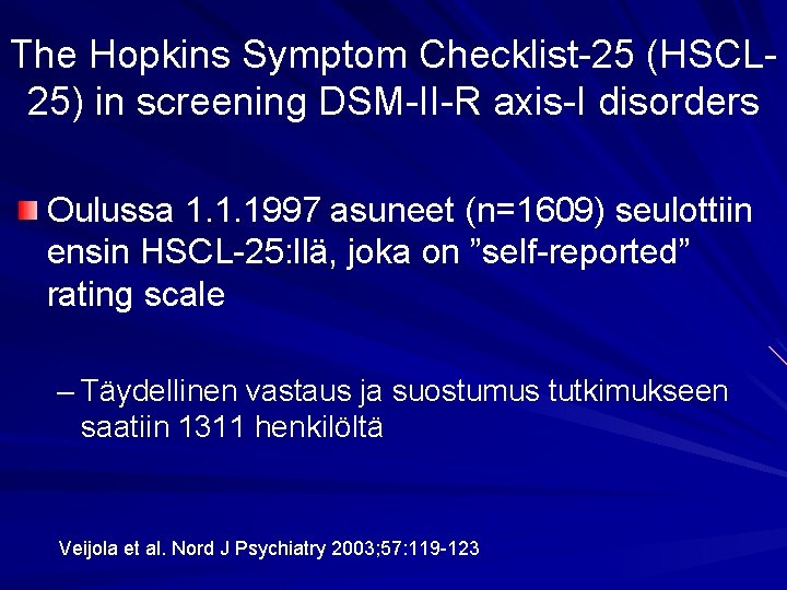 The Hopkins Symptom Checklist-25 (HSCL 25) in screening DSM-II-R axis-I disorders Oulussa 1. 1.