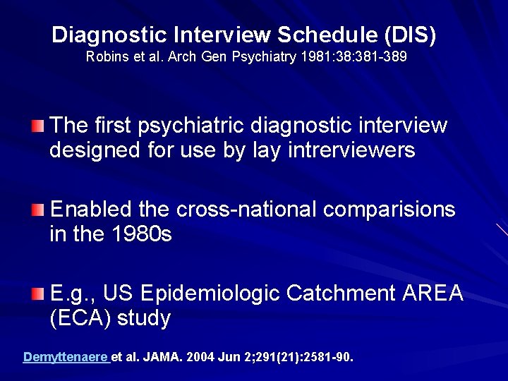 Diagnostic Interview Schedule (DIS) Robins et al. Arch Gen Psychiatry 1981: 381 -389 The