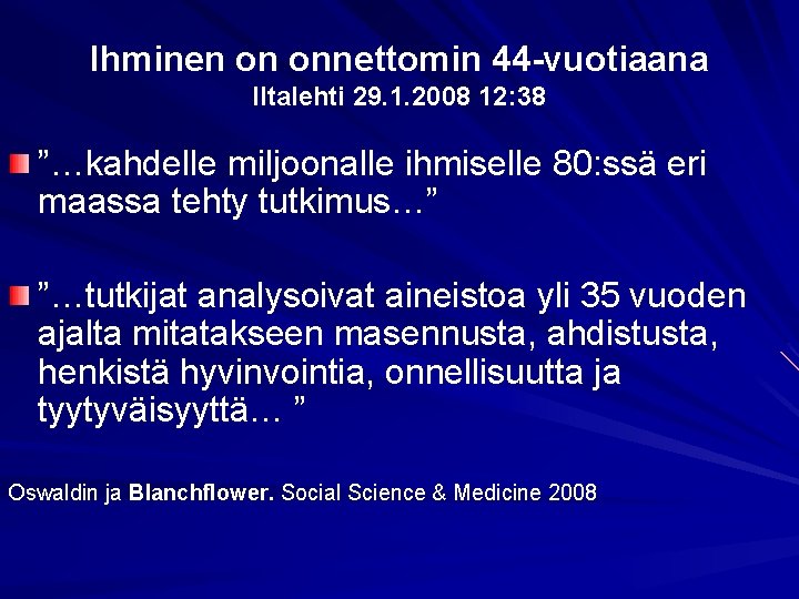 Ihminen on onnettomin 44 -vuotiaana Iltalehti 29. 1. 2008 12: 38 ”…kahdelle miljoonalle ihmiselle