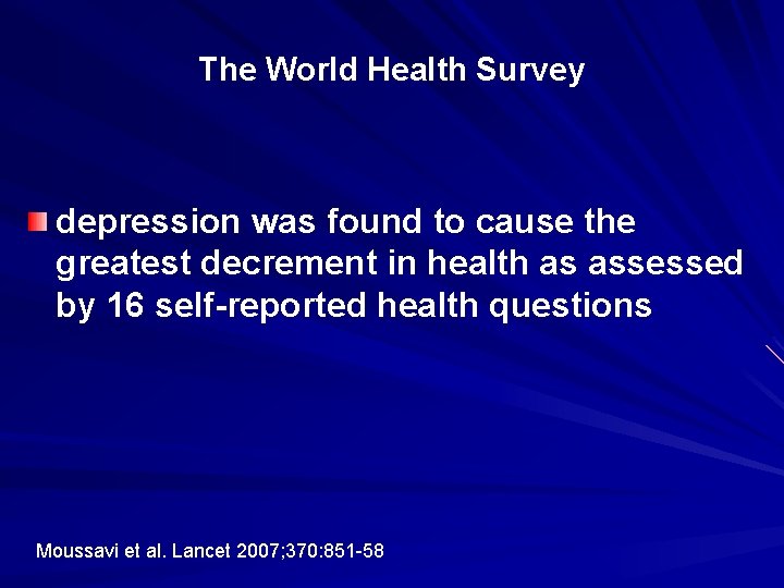 The World Health Survey depression was found to cause the greatest decrement in health