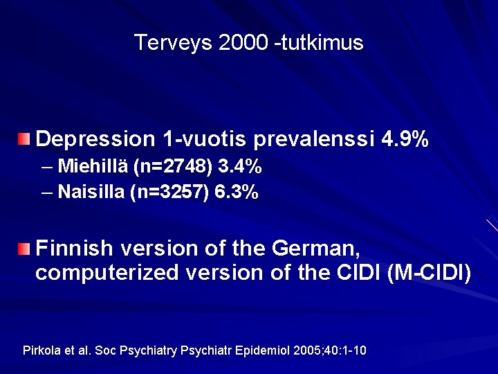 Terveys 2000 -tutkimus Depression 1 -vuotis prevalenssi 4. 9% – Miehillä (n=2748) 3. 4%