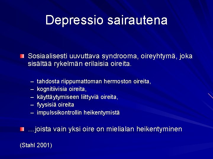 Depressio sairautena Sosiaalisesti uuvuttava syndrooma, oireyhtymä, joka sisältää rykelmän erilaisia oireita. – – –