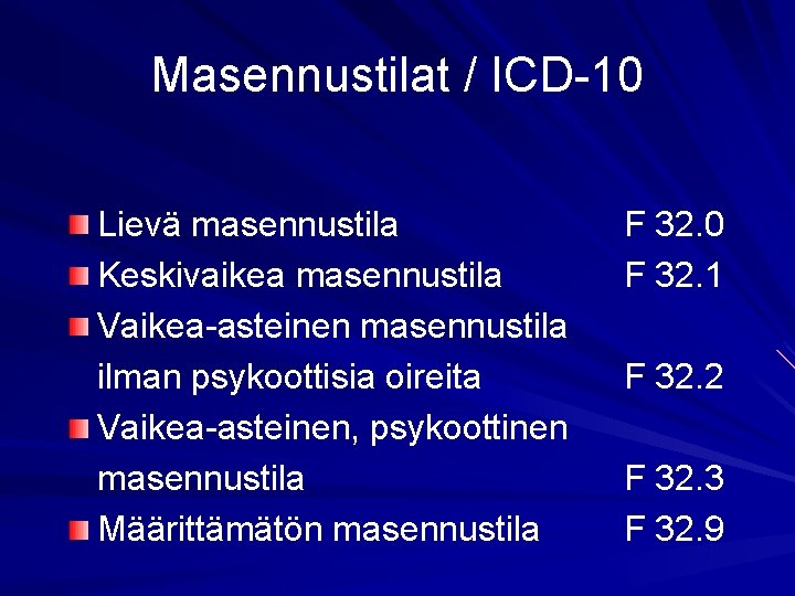 Masennustilat / ICD-10 Lievä masennustila Keskivaikea masennustila Vaikea-asteinen masennustila ilman psykoottisia oireita Vaikea-asteinen, psykoottinen