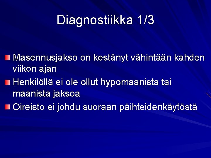 Diagnostiikka 1/3 Masennusjakso on kestänyt vähintään kahden viikon ajan Henkilöllä ei ole ollut hypomaanista