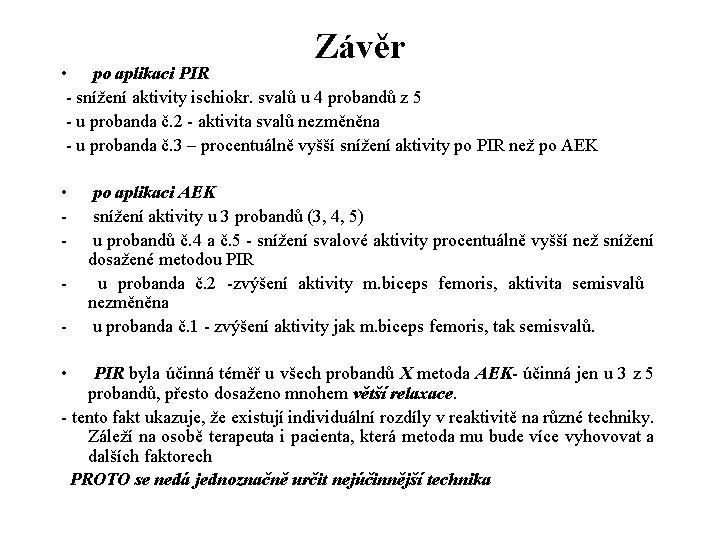 Závěr • po aplikaci PIR - snížení aktivity ischiokr. svalů u 4 probandů z Závěr • po aplikaci PIR - snížení aktivity ischiokr. svalů u 4 probandů z