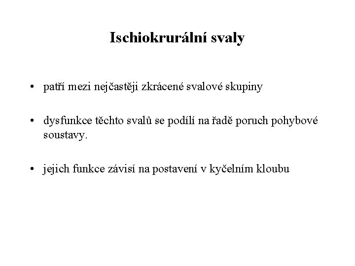 Ischiokrurální svaly • patří mezi nejčastěji zkrácené svalové skupiny • dysfunkce těchto svalů se Ischiokrurální svaly • patří mezi nejčastěji zkrácené svalové skupiny • dysfunkce těchto svalů se
