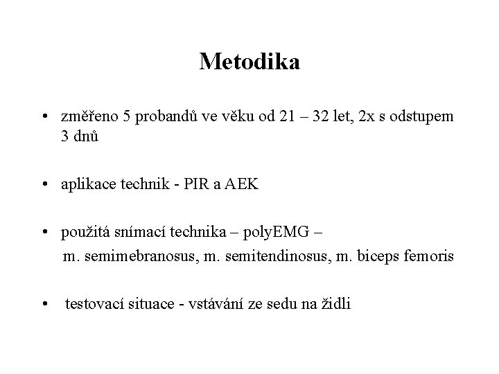 Metodika • změřeno 5 probandů ve věku od 21 – 32 let, 2 x Metodika • změřeno 5 probandů ve věku od 21 – 32 let, 2 x