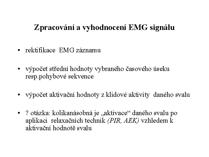 Zpracování a vyhodnocení EMG signálu • rektifikace EMG záznamu • výpočet střední hodnoty vybraného Zpracování a vyhodnocení EMG signálu • rektifikace EMG záznamu • výpočet střední hodnoty vybraného