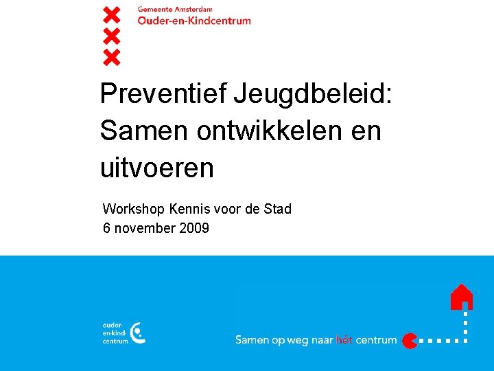 naam overlegorgaan Preventief Jeugdbeleid: Samen ontwikkelen en uitvoeren Workshop Kennis voor de Stad 6