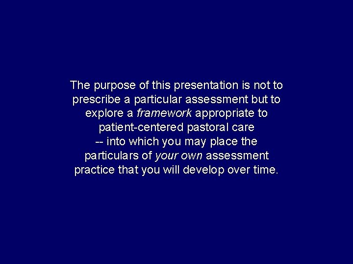 The purpose of this presentation is not to prescribe a particular assessment but to