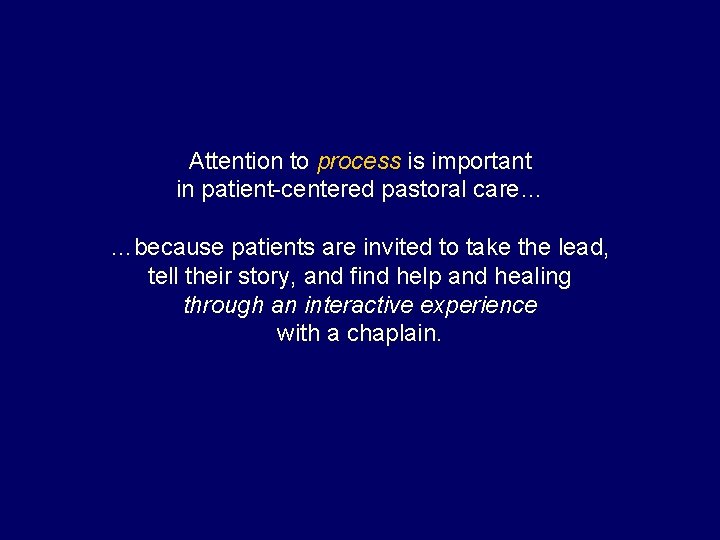 Attention to process is important in patient-centered pastoral care… …because patients are invited to