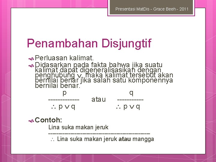 Presentasi Mat. Dis - Grace Beeh - 2011 Penambahan Disjungtif Perluasan kalimat. Didasarkan pada