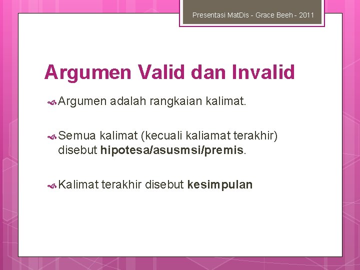 Presentasi Mat. Dis - Grace Beeh - 2011 Argumen Valid dan Invalid Argumen adalah