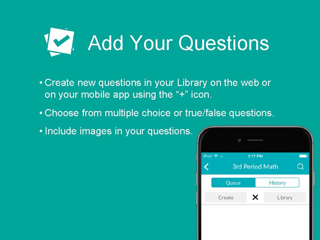 Add Your Questions • Create new questions in your Library on the web or