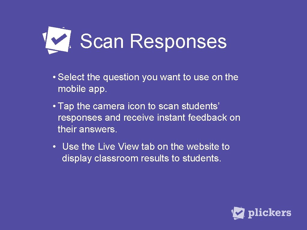 Scan Responses • Select the question you want to use on the mobile app.