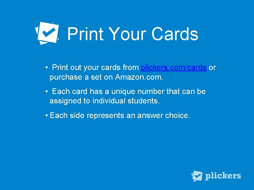 Print Your Cards • Print out your cards from plickers. com/cards or purchase a