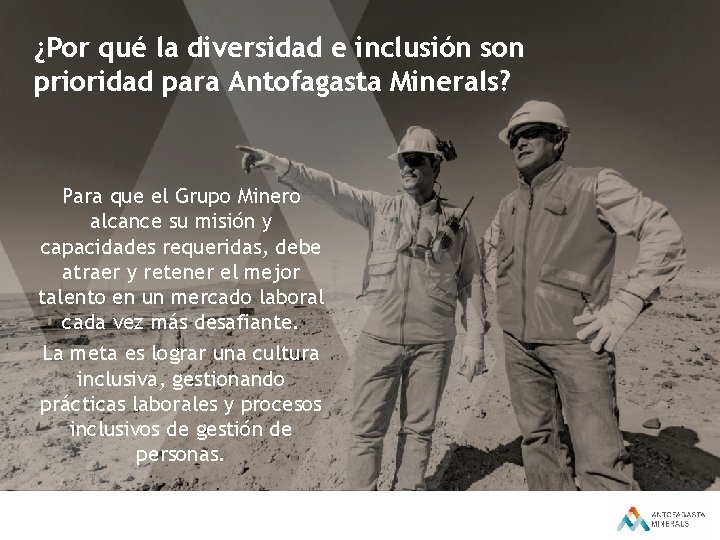 ¿Por qué la diversidad e inclusión son prioridad para Antofagasta Minerals? Para que el