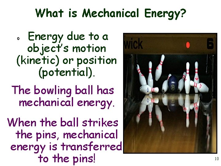 What is Mechanical Energy? Energy due to a object’s motion (kinetic) or position (potential).