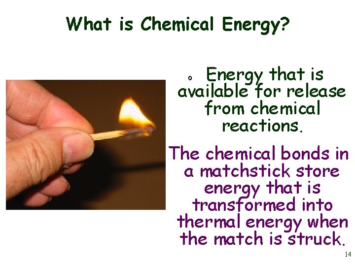 What is Chemical Energy? Energy that is available for release from chemical reactions. o